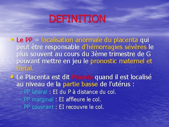 DEFINITION • Le PP = localisation anormale du placenta qui • peut être responsable