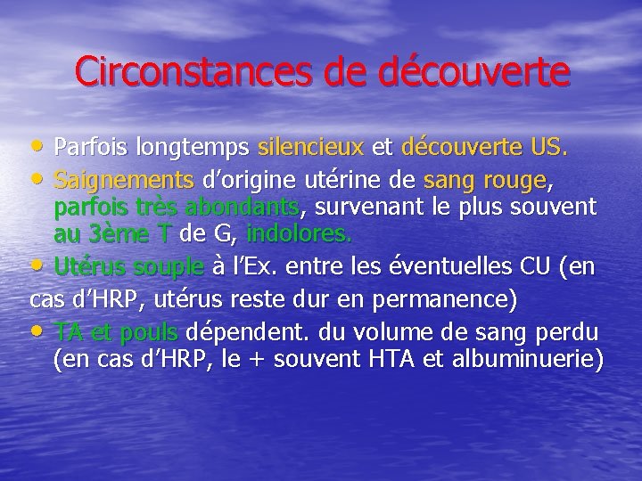 Circonstances de découverte • Parfois longtemps silencieux et découverte US. • Saignements d’origine utérine