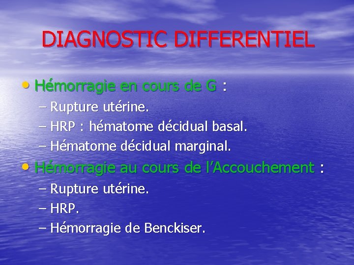 DIAGNOSTIC DIFFERENTIEL • Hémorragie en cours de G : – Rupture utérine. – HRP