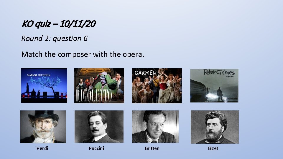 KO quiz – 10/11/20 Round 2: question 6 Match the composer with the opera.