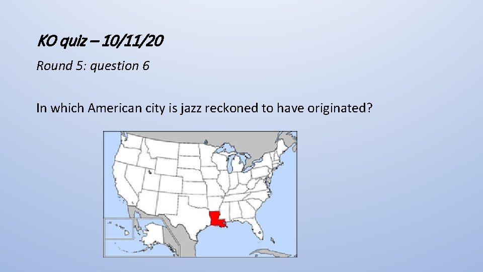 KO quiz – 10/11/20 Round 5: question 6 In which American city is jazz