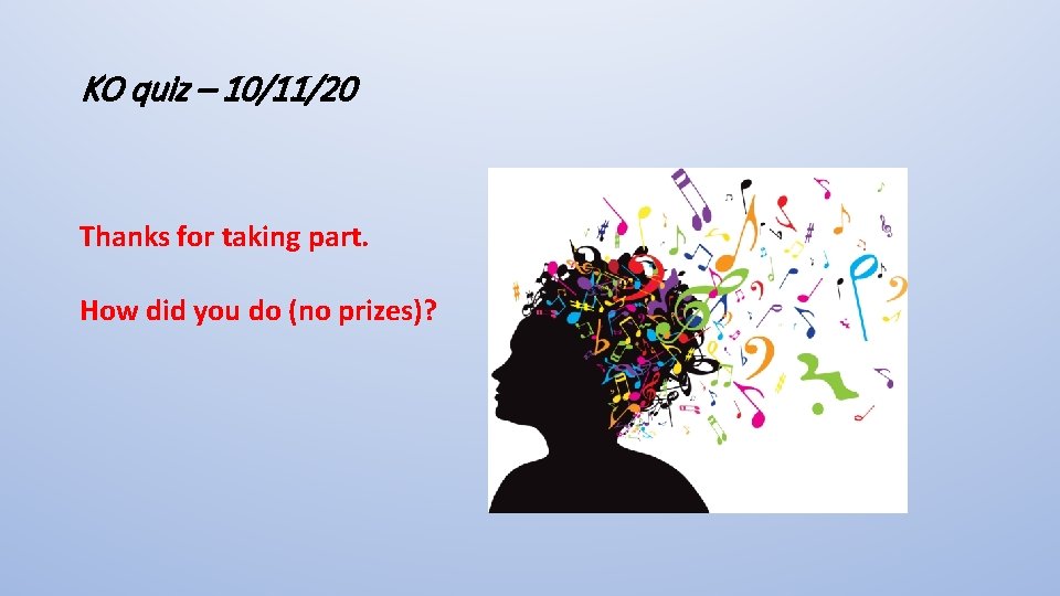 KO quiz – 10/11/20 Thanks for taking part. How did you do (no prizes)?