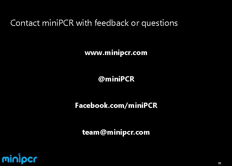 Contact mini. PCR with feedback or questions www. minipcr. com @mini. PCR Facebook. com/mini.