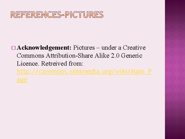 � Acknowledgement: Pictures – under a Creative Commons Attribution-Share Alike 2. 0 Generic Licence.