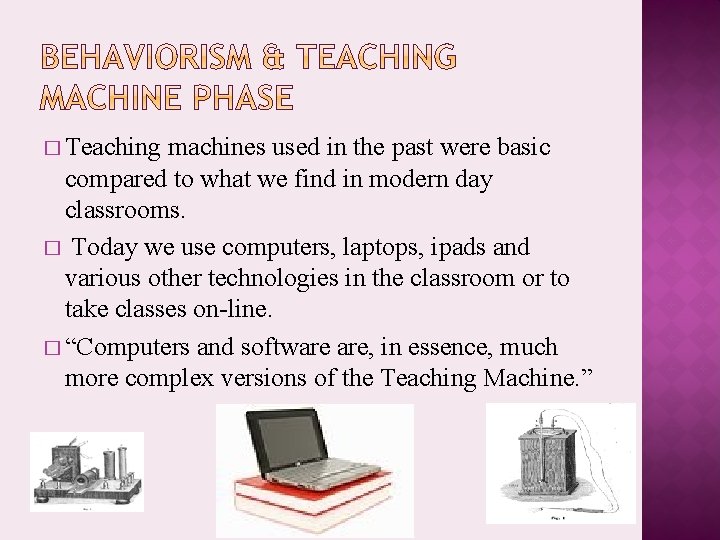 � Teaching machines used in the past were basic compared to what we find