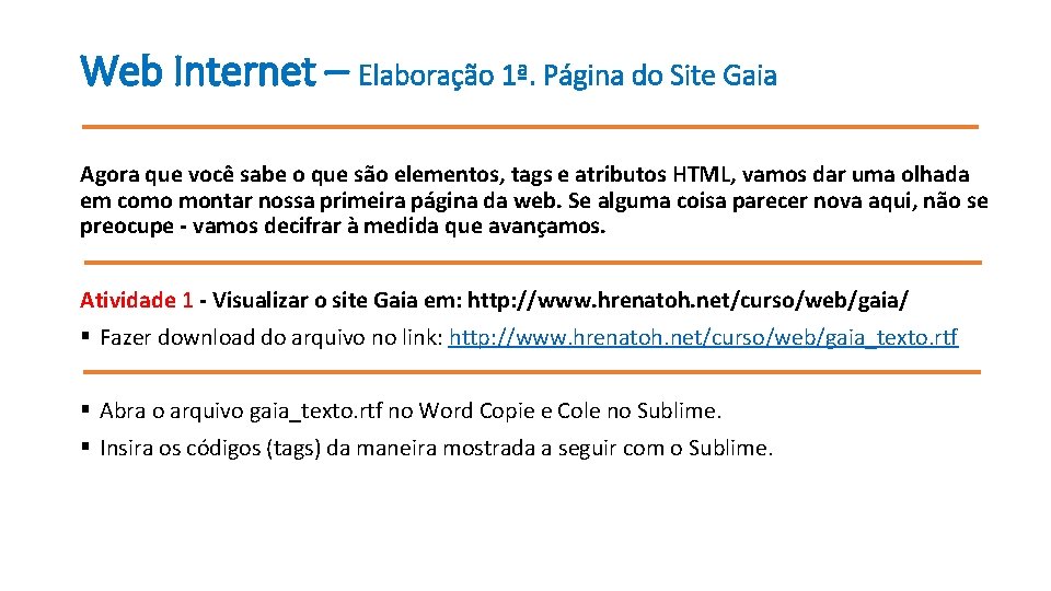 Web Internet – Elaboração 1ª. Página do Site Gaia Agora que você sabe o