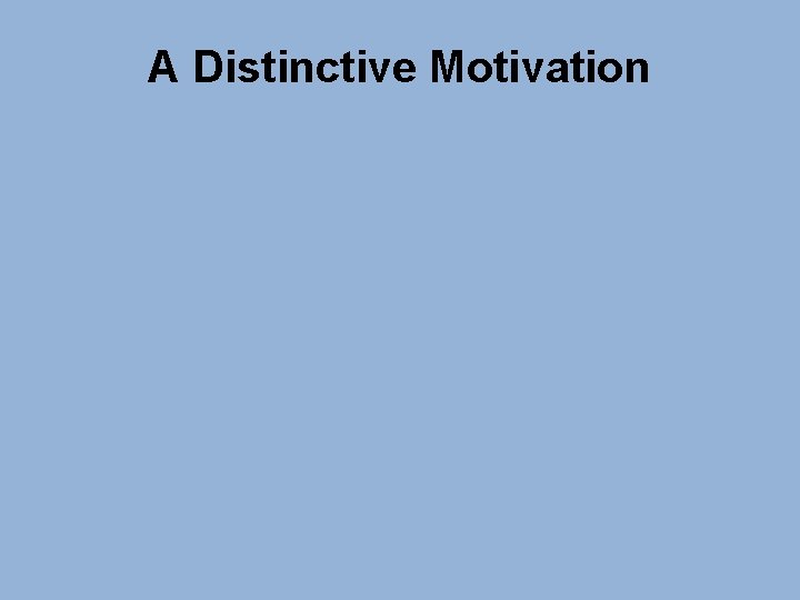 A Distinctive Motivation 
