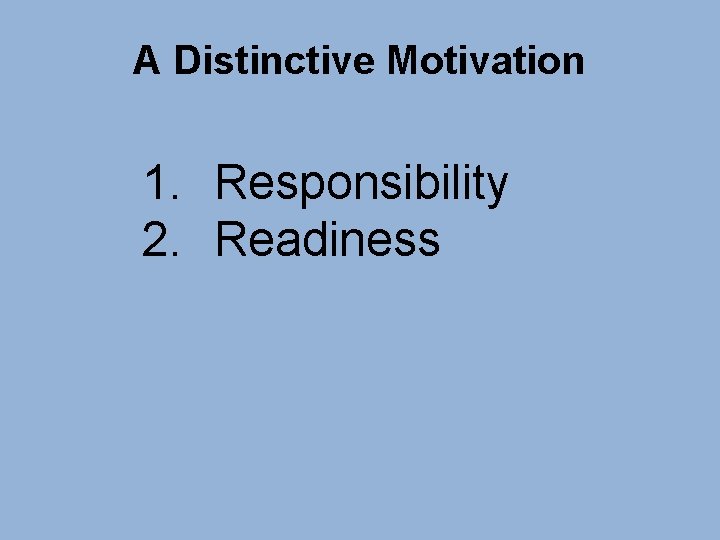 A Distinctive Motivation 1. Responsibility 2. Readiness 