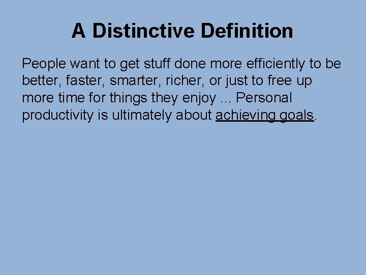 A Distinctive Definition People want to get stuff done more efficiently to be better,