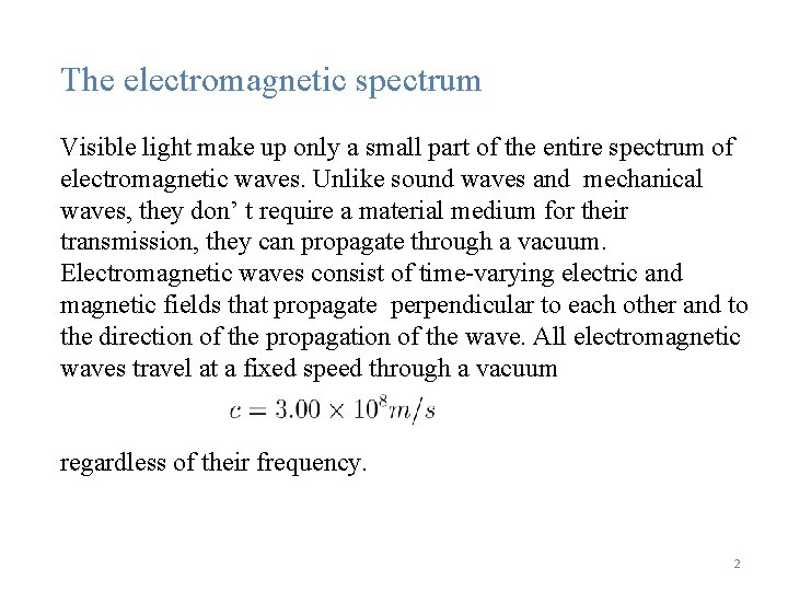 The electromagnetic spectrum Visible light make up only a small part of the entire