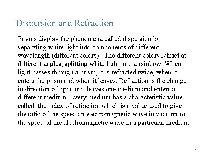 Dispersion and Refraction Prisms display the phenomena called dispersion by separating white light into