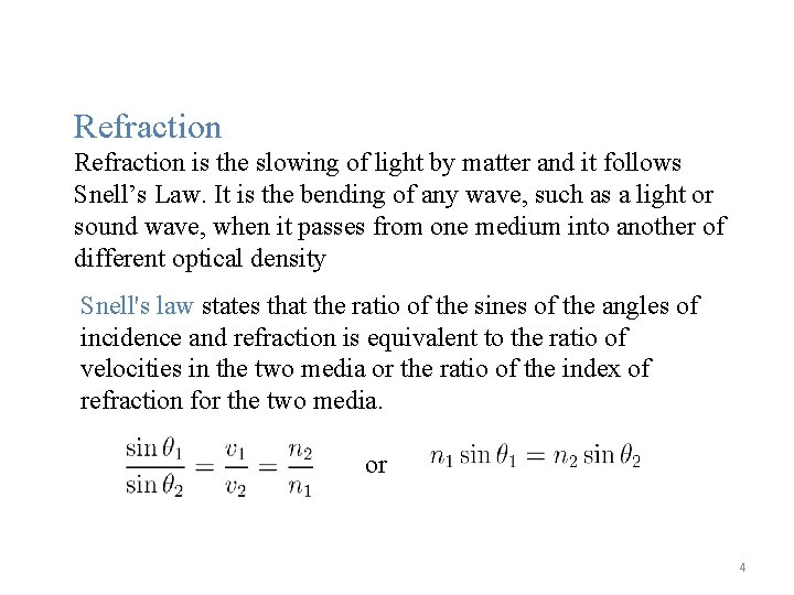 Refraction is the slowing of light by matter and it follows Snell’s Law. It