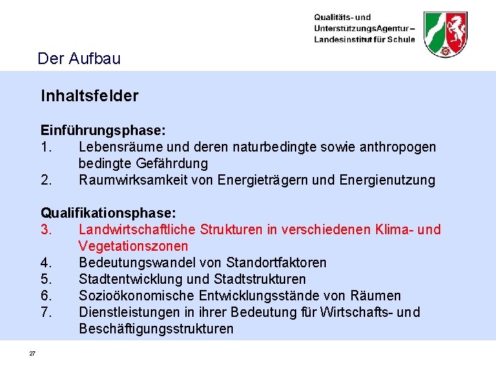 Der Aufbau Inhaltsfelder Einführungsphase: 1. Lebensräume und deren naturbedingte sowie anthropogen bedingte Gefährdung 2.