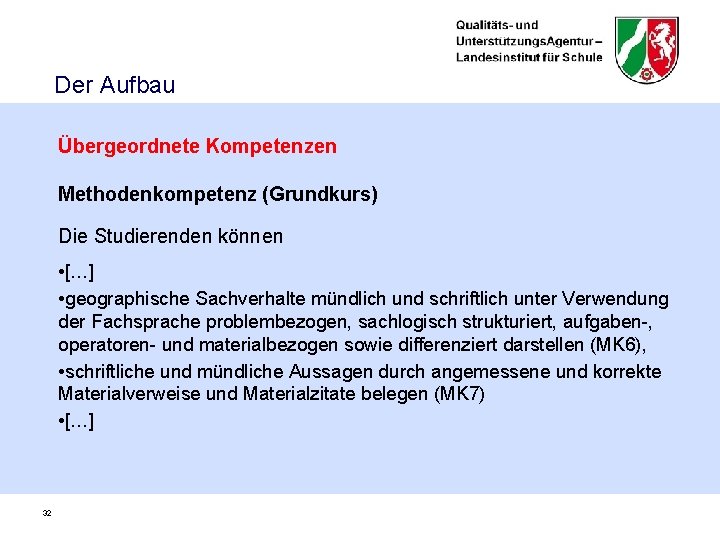 Der Aufbau Übergeordnete Kompetenzen Methodenkompetenz (Grundkurs) Die Studierenden können • […] • geographische Sachverhalte