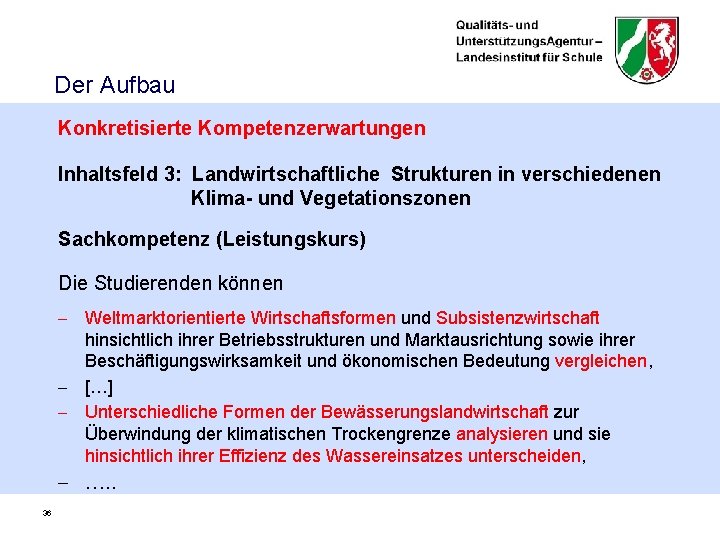 Der Aufbau Konkretisierte Kompetenzerwartungen Inhaltsfeld 3: Landwirtschaftliche Strukturen in verschiedenen Klima- und Vegetationszonen Sachkompetenz