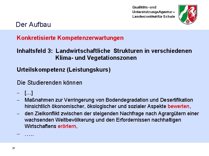 Der Aufbau Konkretisierte Kompetenzerwartungen Inhaltsfeld 3: Landwirtschaftliche Strukturen in verschiedenen Klima- und Vegetationszonen Urteilskompetenz