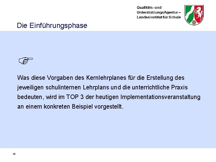 Die Einführungsphase Was diese Vorgaben des Kernlehrplanes für die Erstellung des jeweiligen schulinternen Lehrplans