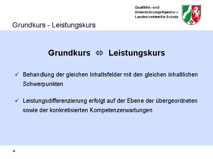 Grundkurs - Leistungskurs Grundkurs Leistungskurs ü Behandlung der gleichen Inhaltsfelder mit den gleichen inhaltlichen