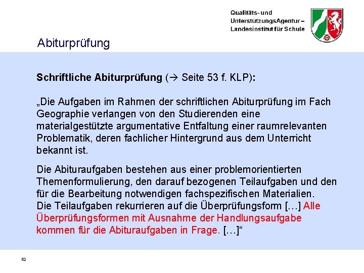 Abiturprüfung Schriftliche Abiturprüfung ( Seite 53 f. KLP): „Die Aufgaben im Rahmen der schriftlichen