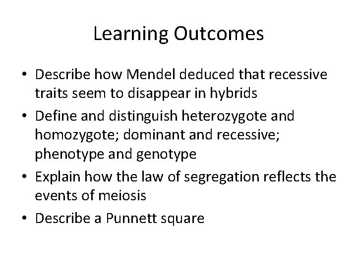 Learning Outcomes • Describe how Mendel deduced that recessive traits seem to disappear in