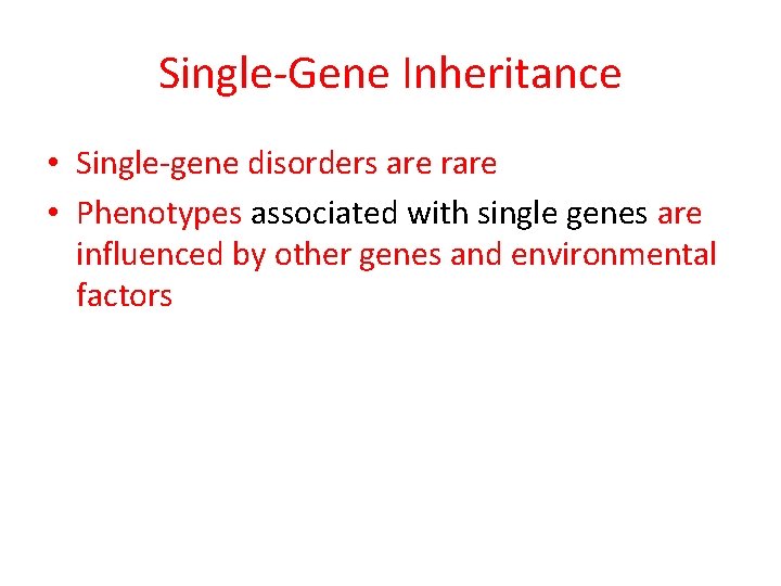 Single-Gene Inheritance • Single-gene disorders are rare • Phenotypes associated with single genes are