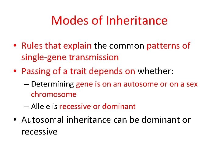 Modes of Inheritance • Rules that explain the common patterns of single-gene transmission •