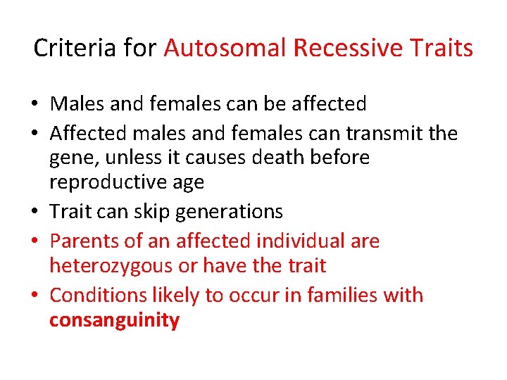 Criteria for Autosomal Recessive Traits • Males and females can be affected • Affected