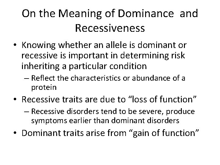 On the Meaning of Dominance and Recessiveness • Knowing whether an allele is dominant