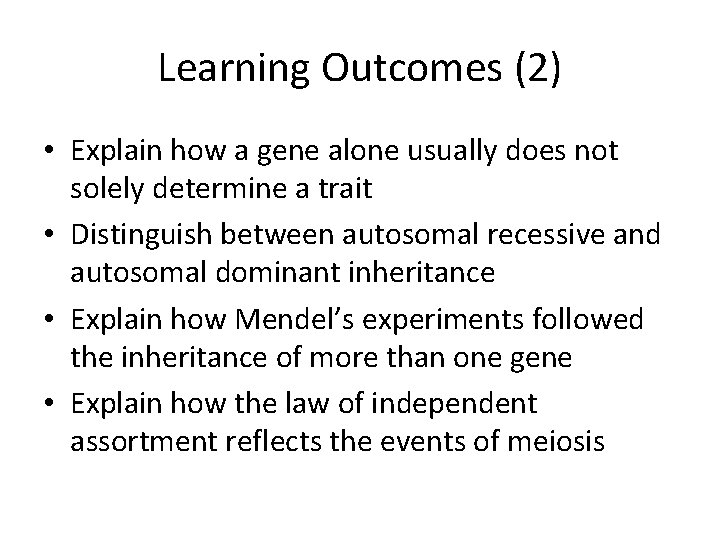 Learning Outcomes (2) • Explain how a gene alone usually does not solely determine
