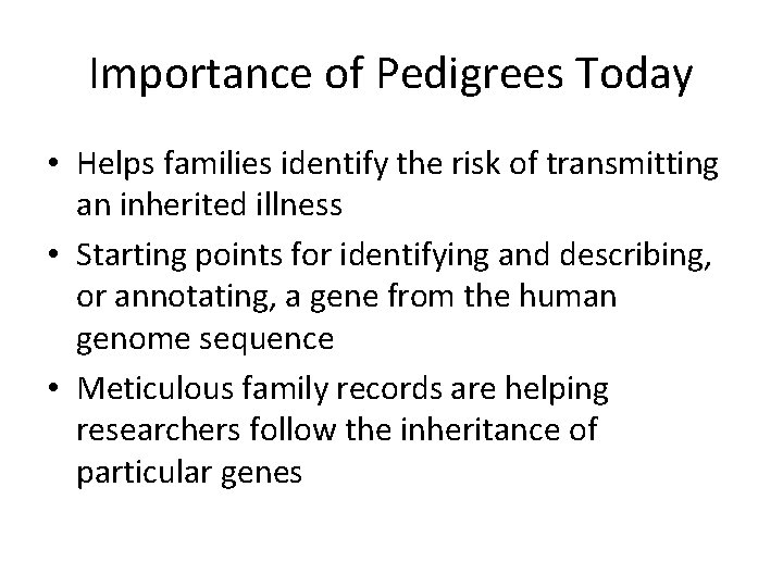 Importance of Pedigrees Today • Helps families identify the risk of transmitting an inherited