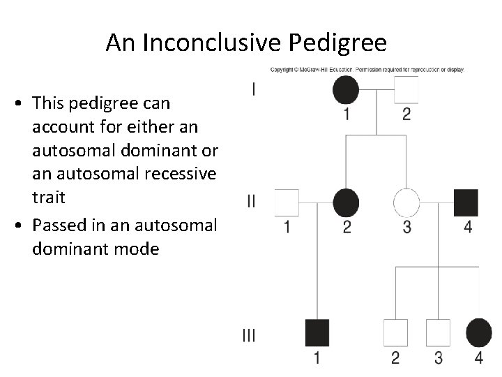 An Inconclusive Pedigree • This pedigree can account for either an autosomal dominant or