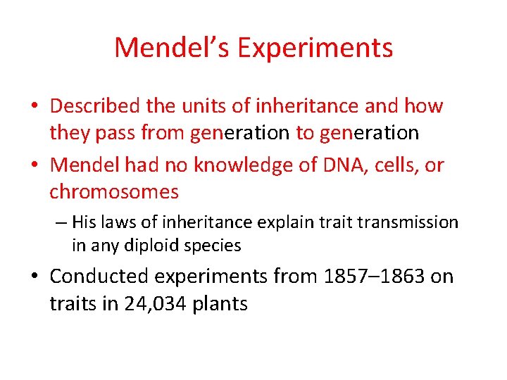 Mendel’s Experiments • Described the units of inheritance and how they pass from generation