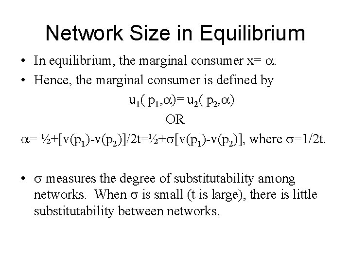 Network Size in Equilibrium • In equilibrium, the marginal consumer x= . • Hence,