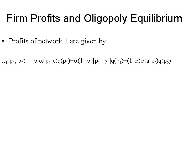 Firm Profits and Oligopoly Equilibrium • Profits of network 1 are given by 1(p