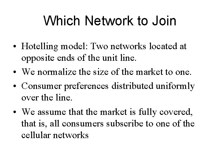 Which Network to Join • Hotelling model: Two networks located at opposite ends of