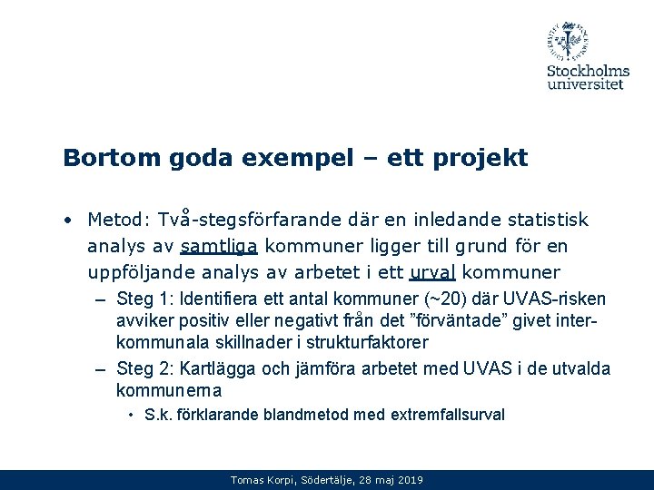 Bortom goda exempel – ett projekt • Metod: Två-stegsförfarande där en inledande statistisk analys