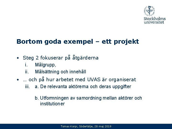 Bortom goda exempel – ett projekt • Steg 2 fokuserar på åtgärderna i. Målgrupp,