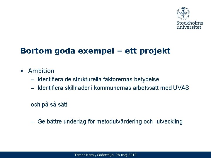 Bortom goda exempel – ett projekt • Ambition – Identifiera de strukturella faktorernas betydelse