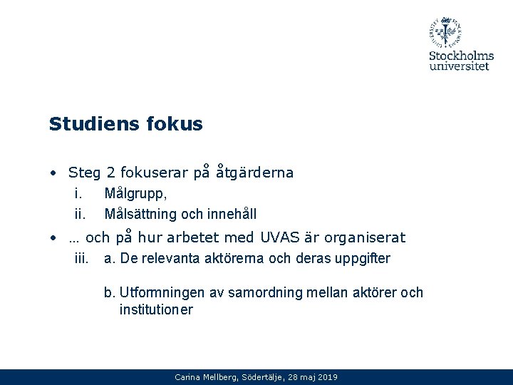 Studiens fokus • Steg 2 fokuserar på åtgärderna i. Målgrupp, ii. Målsättning och innehåll