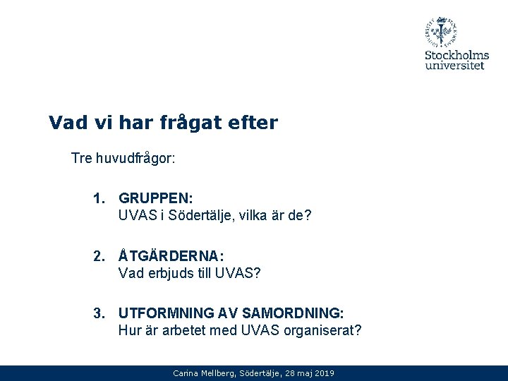 Vad vi har frågat efter Tre huvudfrågor: 1. GRUPPEN: UVAS i Södertälje, vilka är