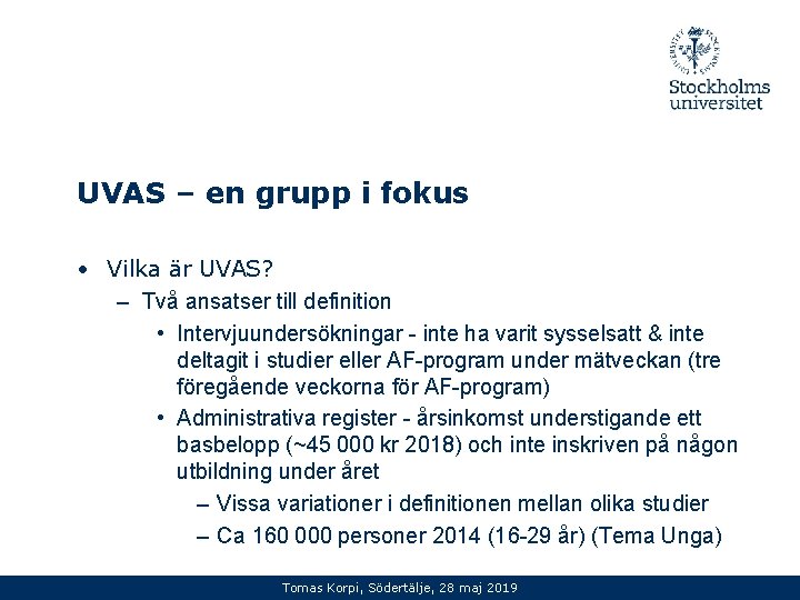 UVAS – en grupp i fokus • Vilka är UVAS? – Två ansatser till