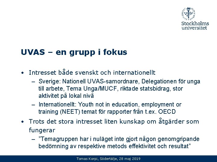 UVAS – en grupp i fokus • Intresset både svenskt och internationellt – Sverige: