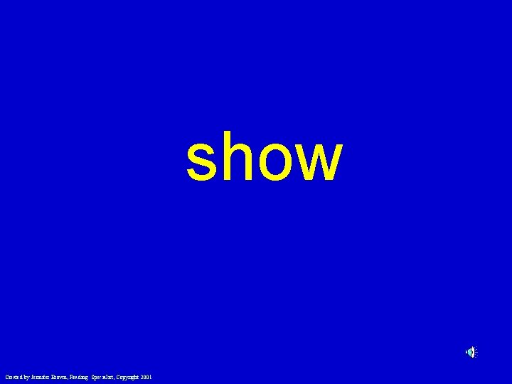 show Created by Jennifer Brown, Reading Specialist, Copyright 2001 