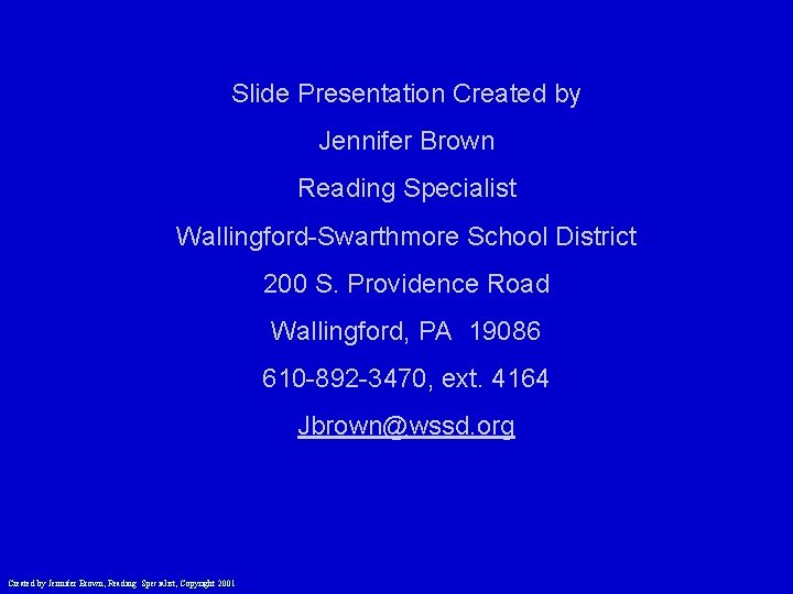 Slide Presentation Created by Jennifer Brown Reading Specialist Wallingford-Swarthmore School District 200 S. Providence