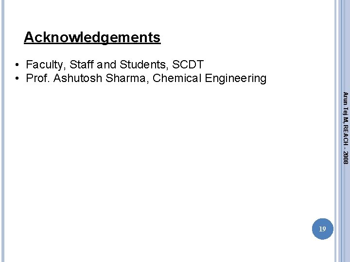 Acknowledgements • Faculty, Staff and Students, SCDT • Prof. Ashutosh Sharma, Chemical Engineering Arun Acknowledgements • Faculty, Staff and Students, SCDT • Prof. Ashutosh Sharma, Chemical Engineering Arun