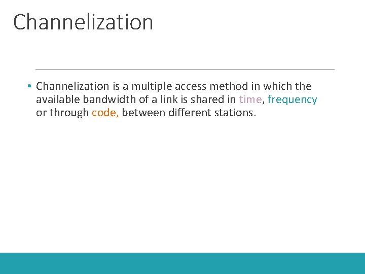 Channelization • Channelization is a multiple access method in which the available bandwidth of