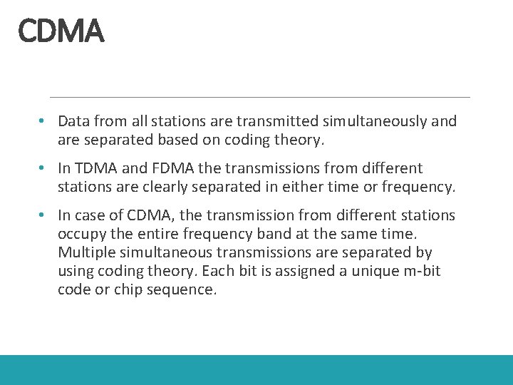 CDMA • Data from all stations are transmitted simultaneously and are separated based on