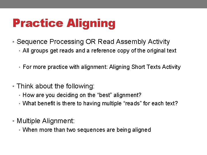 Practice Aligning • Sequence Processing OR Read Assembly Activity • All groups get reads