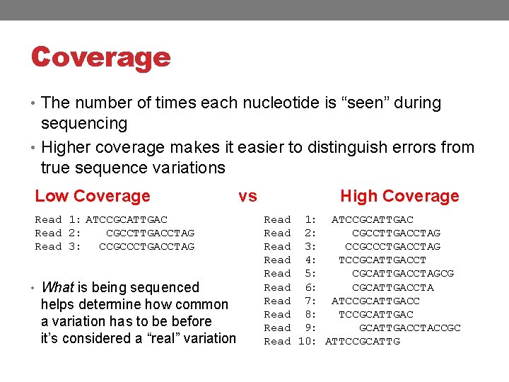 Coverage • The number of times each nucleotide is “seen” during sequencing • Higher