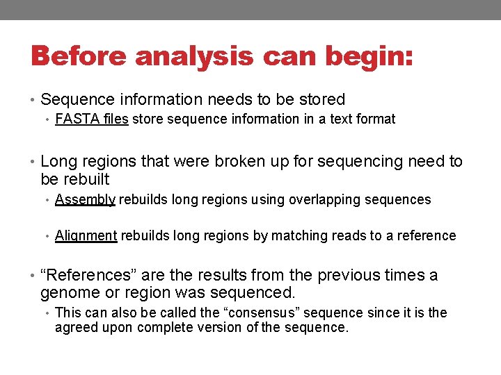 Before analysis can begin: • Sequence information needs to be stored • FASTA files